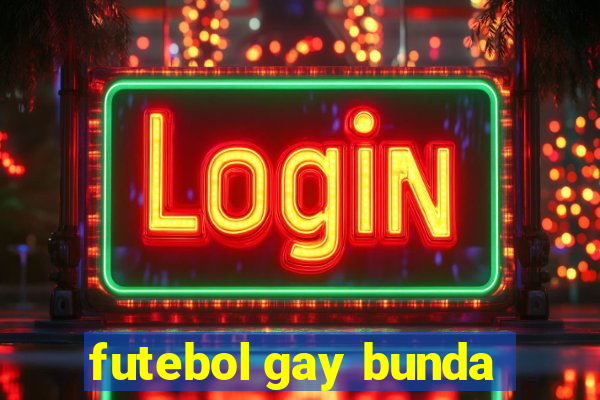 futebol gay bunda